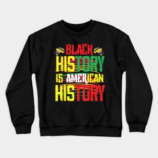 Black History Is American History Crewneck Sweatshirt